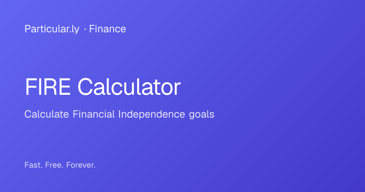 FIRE Calculator - Free Online Tool | Particularly